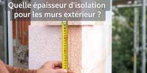 Quelle épaisseur d'isolation pour les murs extérieur